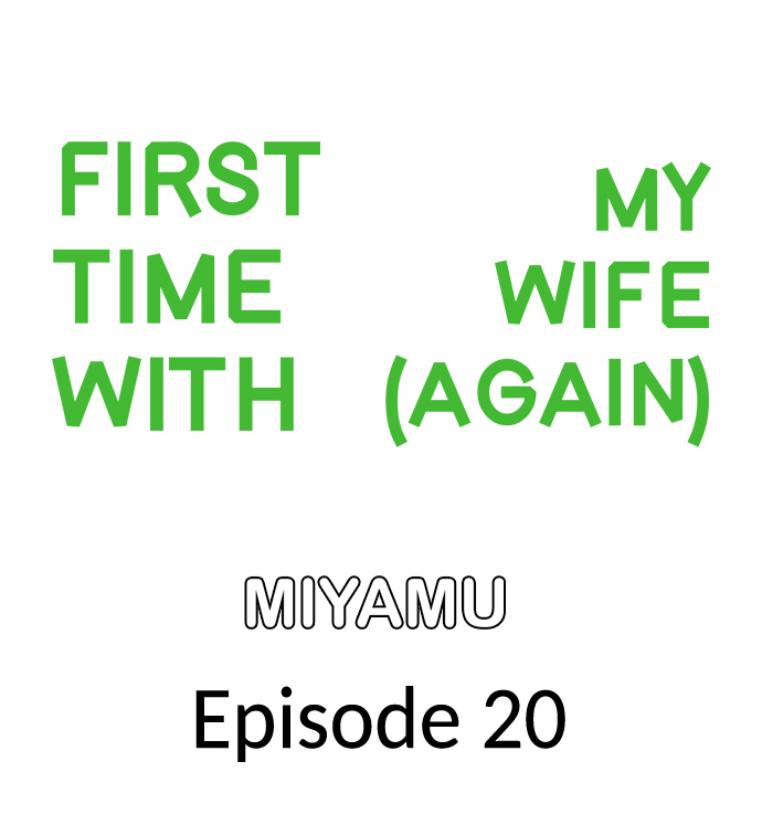 First Time With My Wife (Again) - Chapter 20 2 First Time With My Wife (Again) - Chapter 20 2